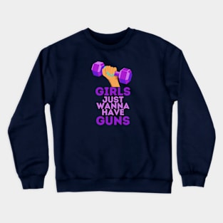 Girls Just Wanna Have... Crewneck Sweatshirt